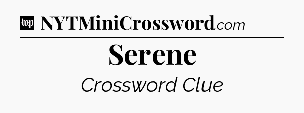 Serene Crossword Clue