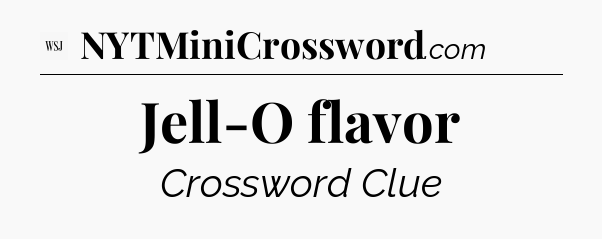 Jell-O flavor - WSJ Crossword