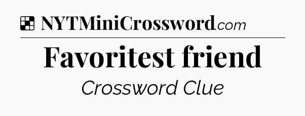 Solution: Favoritest friend - NYT Crossword