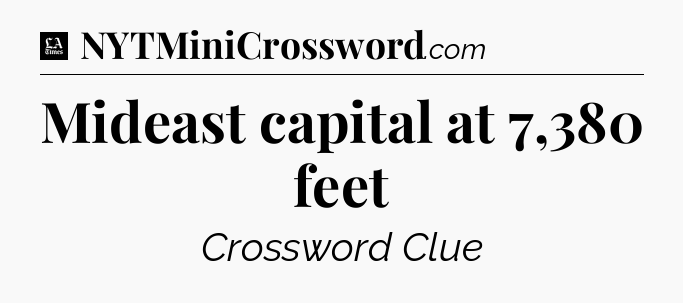 Mideast capital at 7,380 feet - LA Times Crossword