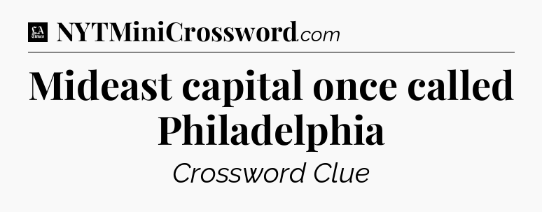Mideast capital once called Philadelphia - LA Times Crossword