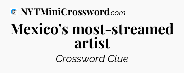 Mexico's most-streamed artist Crossword Clue