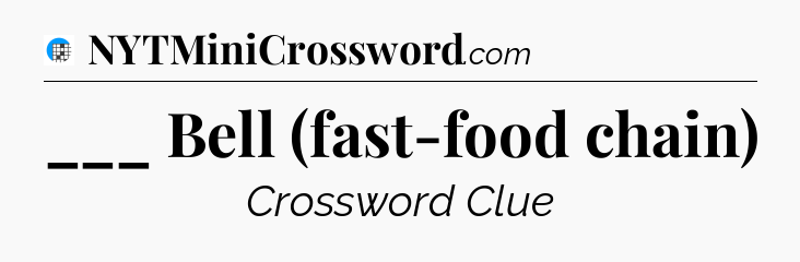 ___ Bell (fast-food chain) Crossword Clue
