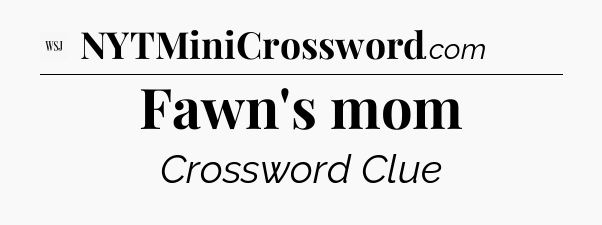 Fawn's mom - WSJ Crossword