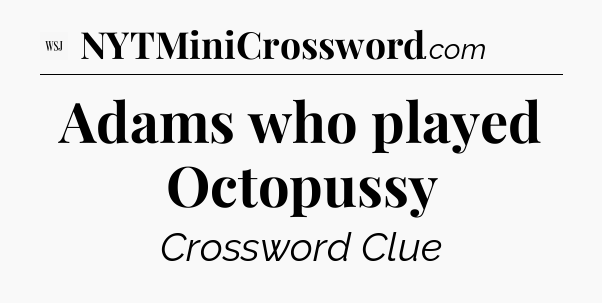 Adams who played Octopussy - WSJ Crossword