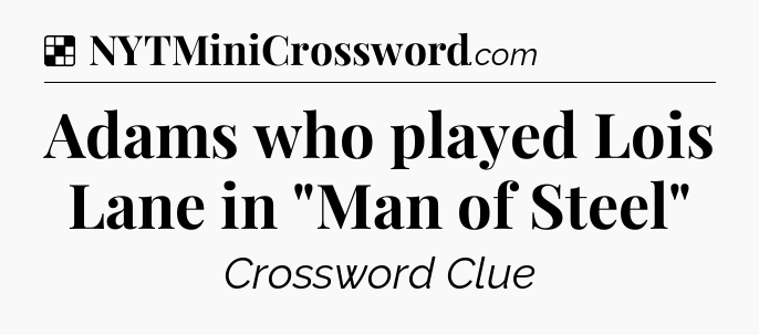 Solution: Adams who played Lois Lane in 