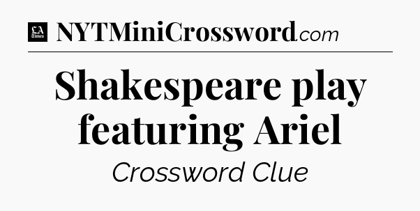 Shakespeare play featuring Ariel - LA Times Crossword