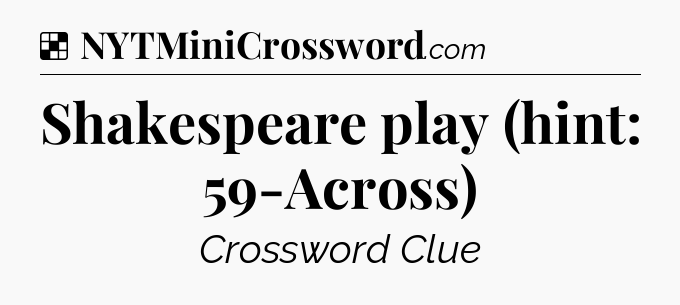 Solution: Shakespeare play (hint: 59-Across) - NYT Crossword