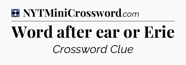 Solution: Word after ear or Erie - NYT Mini Crossword