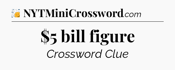 $5 bill figure - 7 Little Words