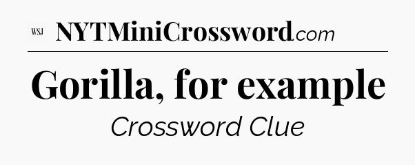 Gorilla, for example - WSJ Crossword