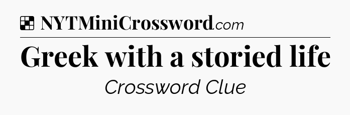 Solution: Greek with a storied life - NYT Crossword