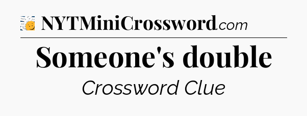 Someone's double - 7 Little Words