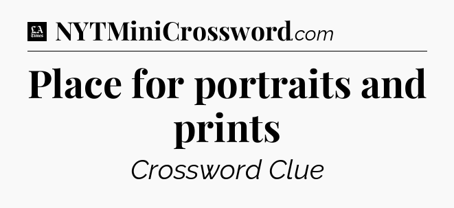 Place for portraits and prints - LA Times Crossword