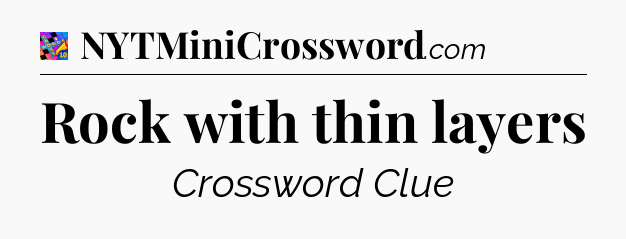 Rock with thin layers Crossword Clue