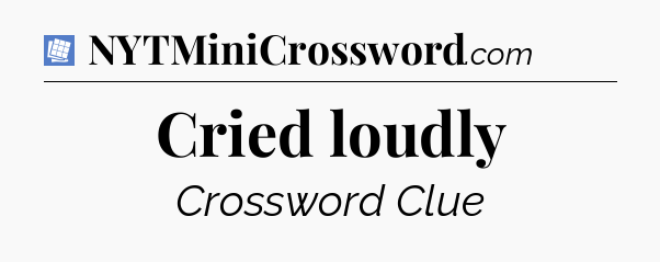 Cried loudly Puzzle Page Crossword Clue