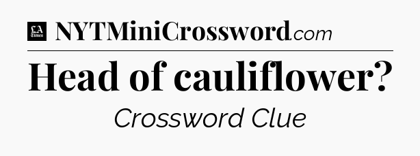 Head of cauliflower - LA Times Crossword