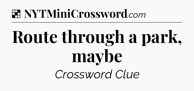 Solution: Route through a park, maybe - NYT Crossword