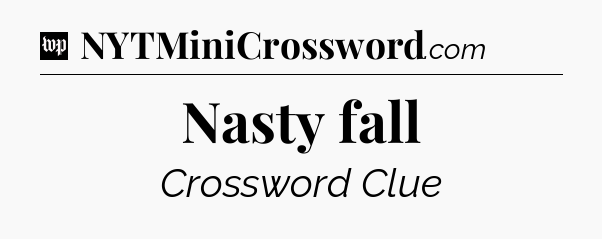 Nasty fall Crossword Clue