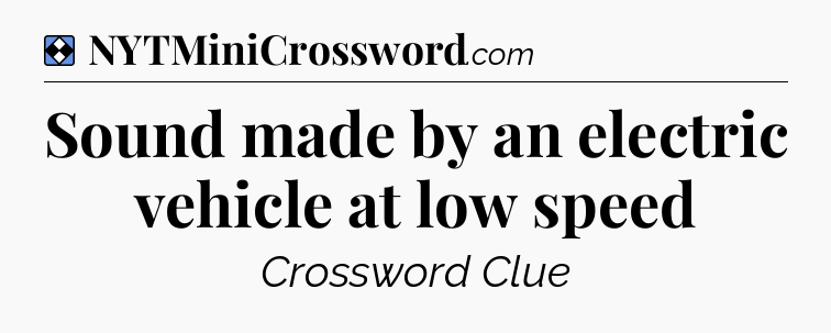 Solution: Sound made by an electric vehicle at low speed - NYT Mini Crossword