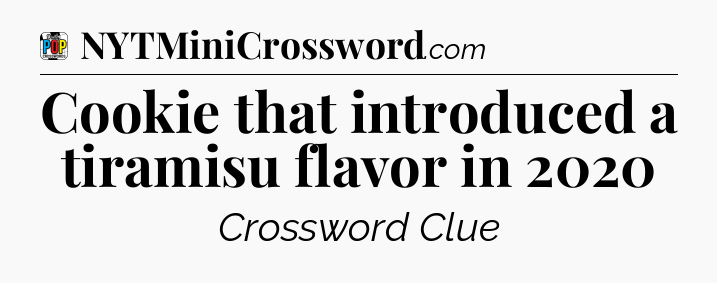 Cookie that introduced a tiramisu flavor in 2020 Crossword Clue