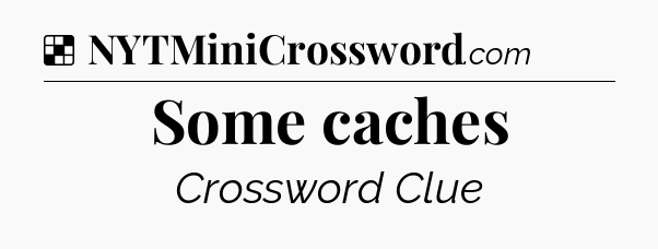 Solution: Some caches - NYT Crossword