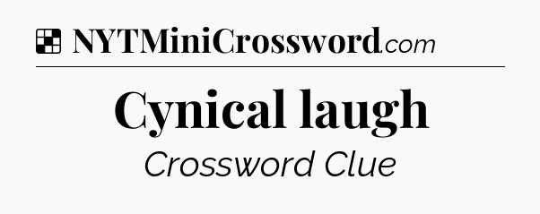 Solution: Cynical laugh - NYT Crossword