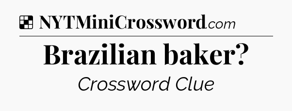 Solution: Brazilian baker - NYT Crossword