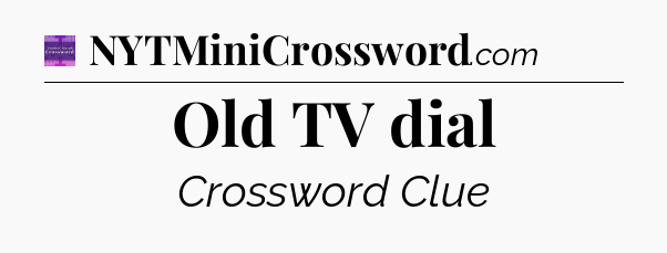 Old TV dial - Thomas Joseph Crossword