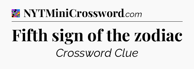 Fifth sign of the zodiac Crossword Clue