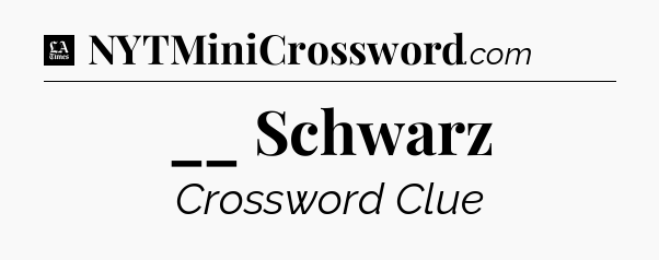 __ Schwarz - LA Times Crossword
