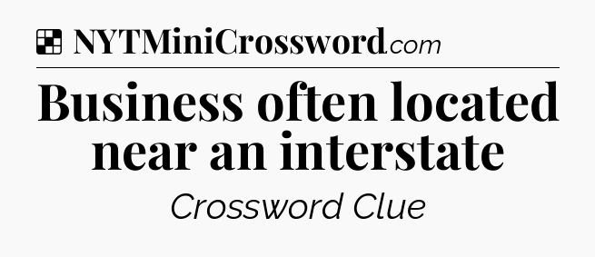 Solution: Business often located near an interstate - NYT Crossword