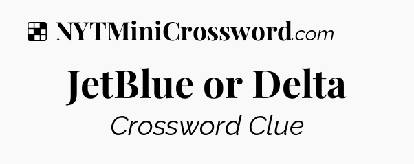 Solution: JetBlue or Delta - NYT Crossword