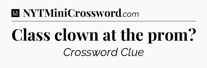 Class clown at the prom - LA Times Crossword