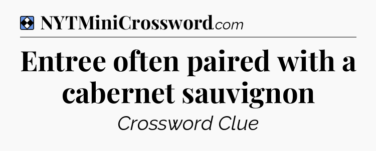 Solution: Entree often paired with a cabernet sauvignon - NYT Mini Crossword