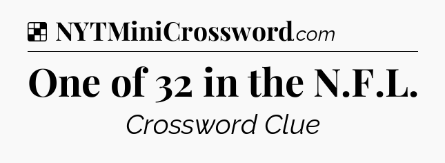 Solution: One of 32 in the N.F.L - NYT Crossword