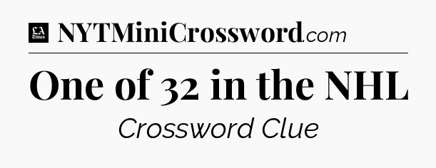 One of 32 in the NHL - LA Times Crossword