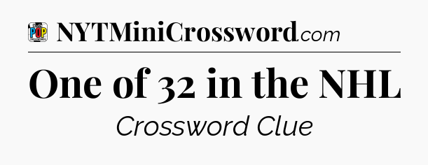 One of 32 in the NHL Crossword Clue