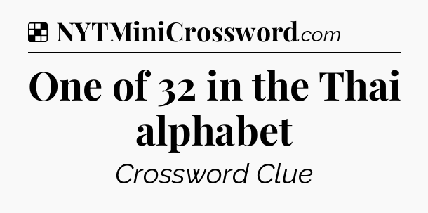 Solution: One of 32 in the Thai alphabet - NYT Crossword