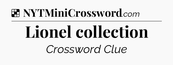 Solution: Lionel collection - NYT Crossword