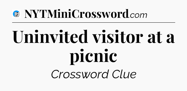 Uninvited visitor at a picnic Crossword Clue