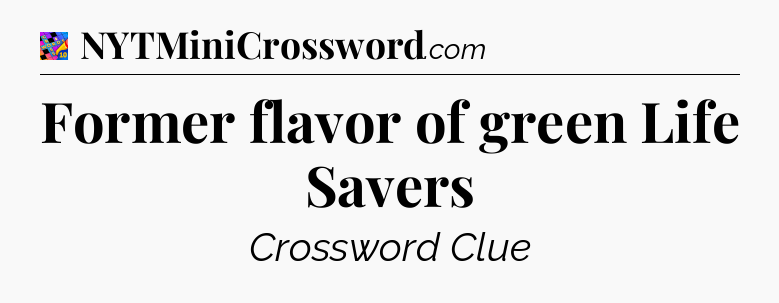 Former flavor of green Life Savers Crossword Clue