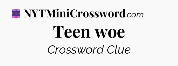 Teen woe - Thomas Joseph Crossword