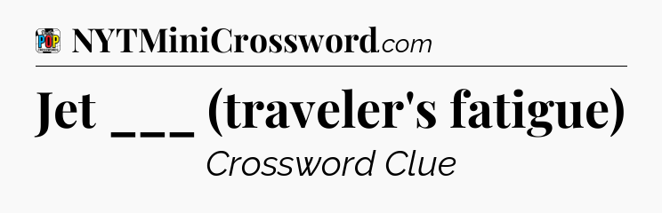 Jet ___ (traveler's fatigue) Crossword Clue