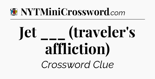 Jet ___ (traveler's affliction) Crossword Clue