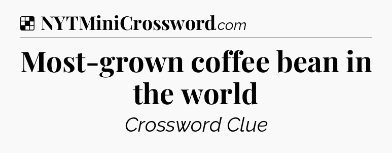 Solution: Most-grown coffee bean in the world - NYT Crossword