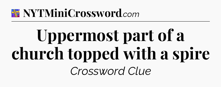 Uppermost part of a church topped with a spire Codycross