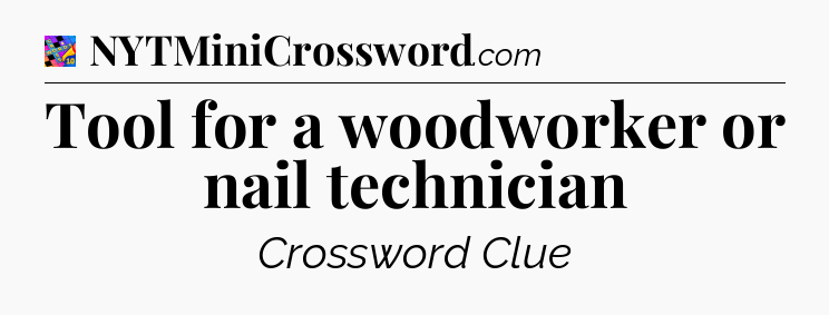 Tool for a woodworker or nail technician Crossword Clue