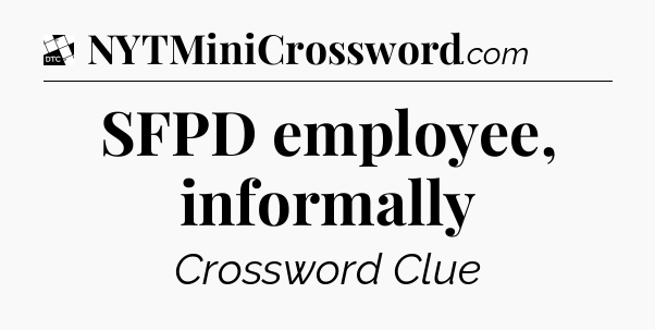 SFPD employee, informally - Daily Themed Classic Crossword