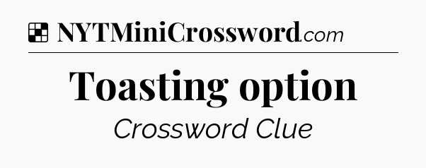 Solution: Toasting option - NYT Crossword